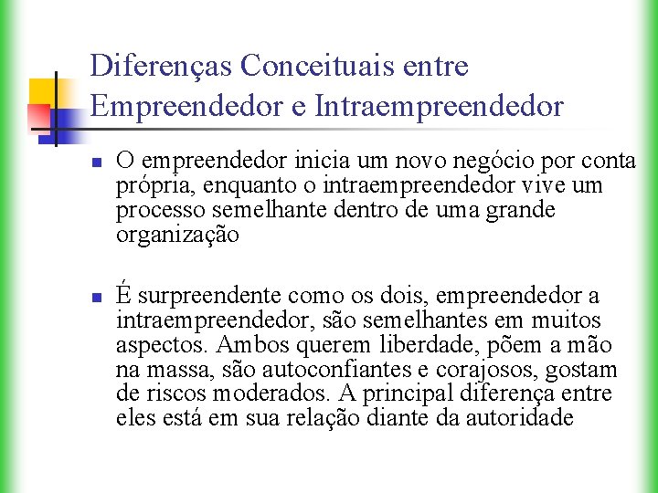 Diferenças Conceituais entre Empreendedor e Intraempreendedor n n O empreendedor inicia um novo negócio