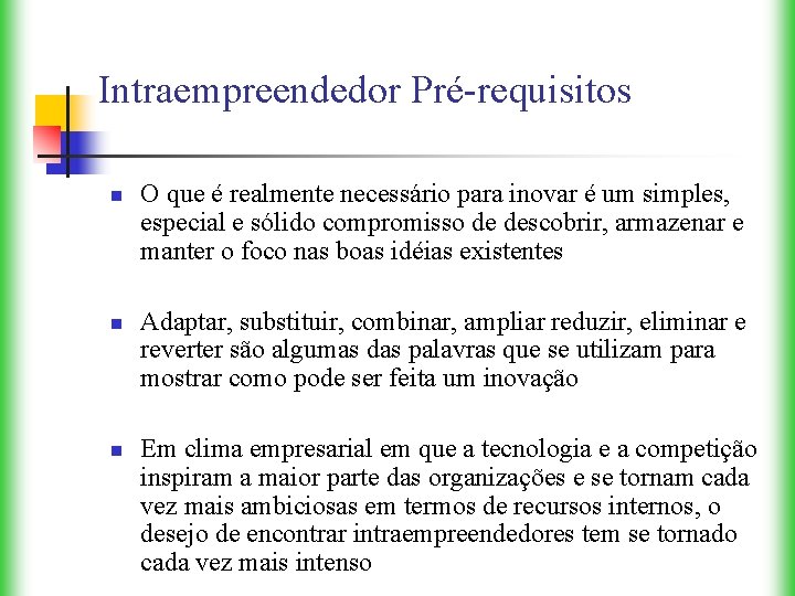 Intraempreendedor Pré-requisitos n n n O que é realmente necessário para inovar é um