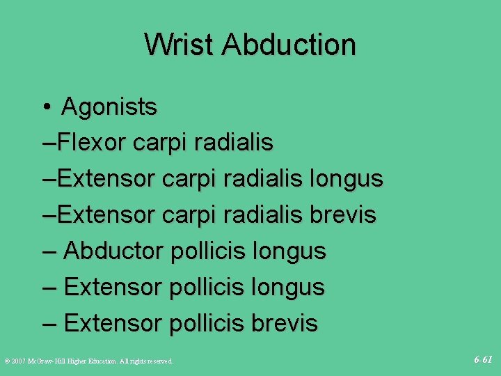 Wrist Abduction • Agonists –Flexor carpi radialis –Extensor carpi radialis longus –Extensor carpi radialis