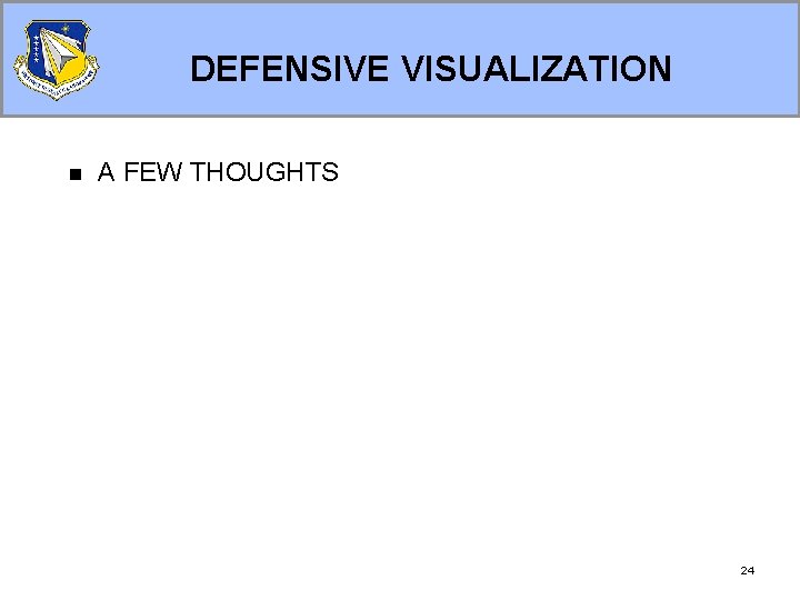 DEFENSIVE VISUALIZATION n A FEW THOUGHTS 24 DEFENSIVE VISUALIZATION n A FEW THOUGHTS 24