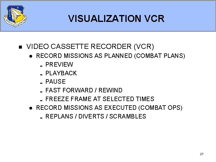 VISUALIZATION VCR n VIDEO CASSETTE RECORDER (VCR) l l RECORD MISSIONS AS PLANNED (COMBAT VISUALIZATION VCR n VIDEO CASSETTE RECORDER (VCR) l l RECORD MISSIONS AS PLANNED (COMBAT