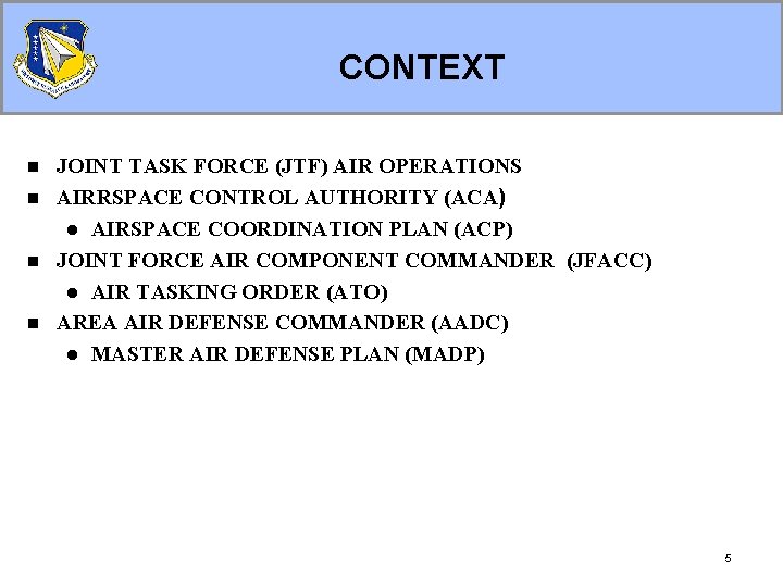CONTEXT n n JOINT TASK FORCE (JTF) AIR OPERATIONS AIRRSPACE CONTROL AUTHORITY (ACA) l CONTEXT n n JOINT TASK FORCE (JTF) AIR OPERATIONS AIRRSPACE CONTROL AUTHORITY (ACA) l