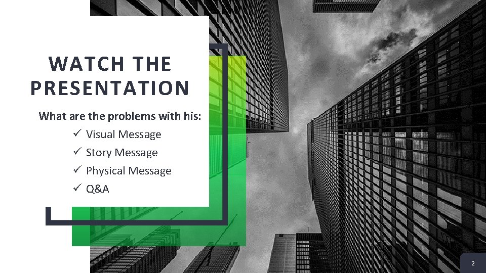 WATCH THE PRESENTATION What are the problems with his: ü Visual Message ü Story