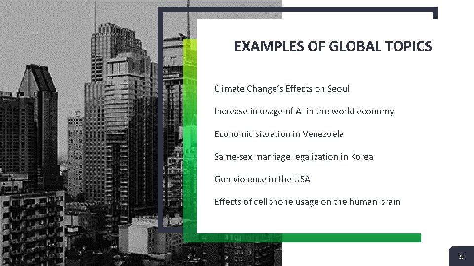 EXAMPLES OF GLOBAL TOPICS Climate Change’s Effects on Seoul Increase in usage of AI