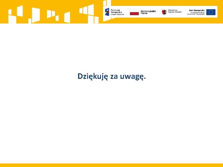 Dziękuję za uwagę. 