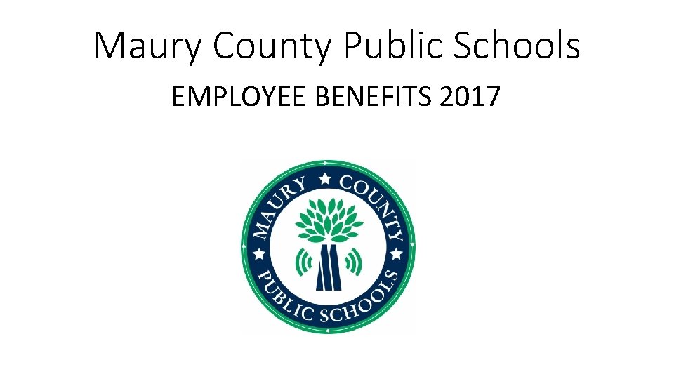 Maury County Public Schools EMPLOYEE BENEFITS 2017 