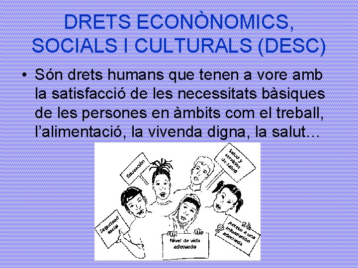 DRETS ECONÒNOMICS, SOCIALS I CULTURALS (DESC) • Són drets humans que tenen a vore