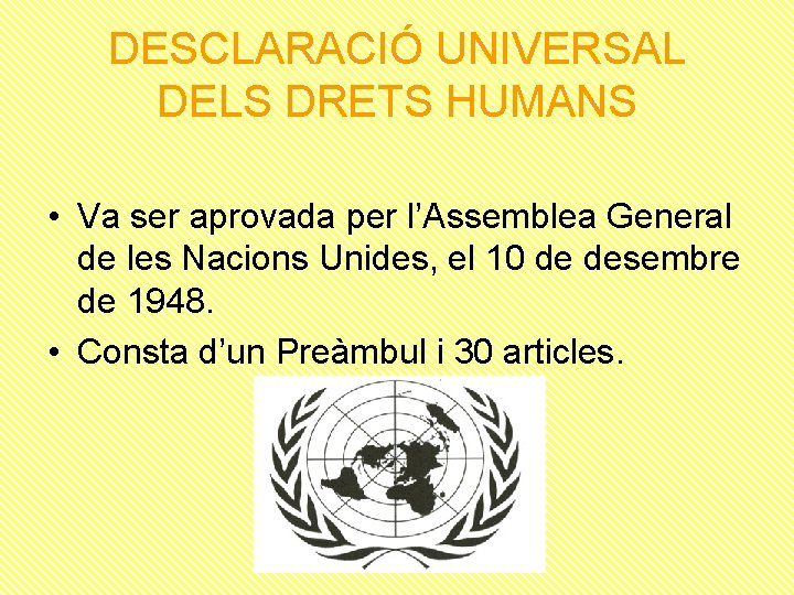 DESCLARACIÓ UNIVERSAL DELS DRETS HUMANS • Va ser aprovada per l’Assemblea General de les