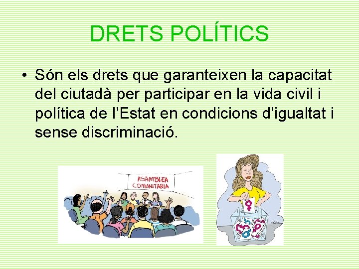 DRETS POLÍTICS • Són els drets que garanteixen la capacitat del ciutadà per participar