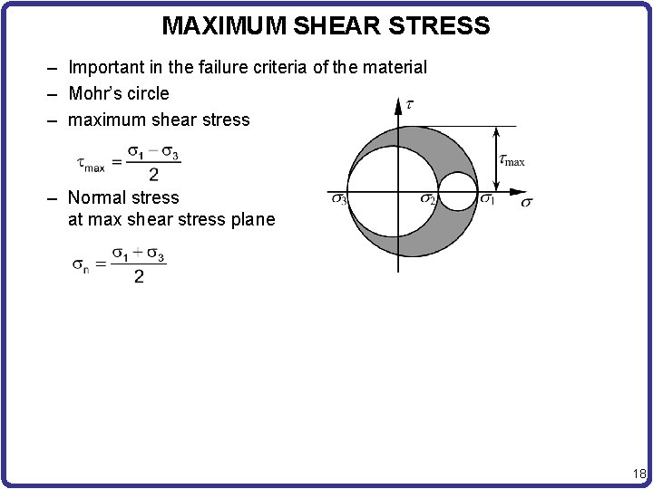 MAXIMUM SHEAR STRESS – Important in the failure criteria of the material – Mohr’s