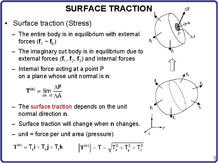 SURFACE TRACTION • Surface traction (Stress) – The entire body is in equilibrium with
