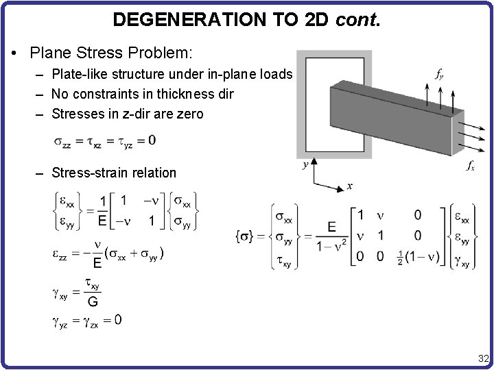 DEGENERATION TO 2 D cont. • Plane Stress Problem: – Plate-like structure under in-plane