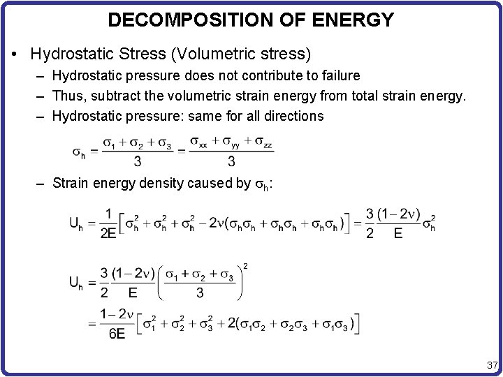 DECOMPOSITION OF ENERGY • Hydrostatic Stress (Volumetric stress) – Hydrostatic pressure does not contribute