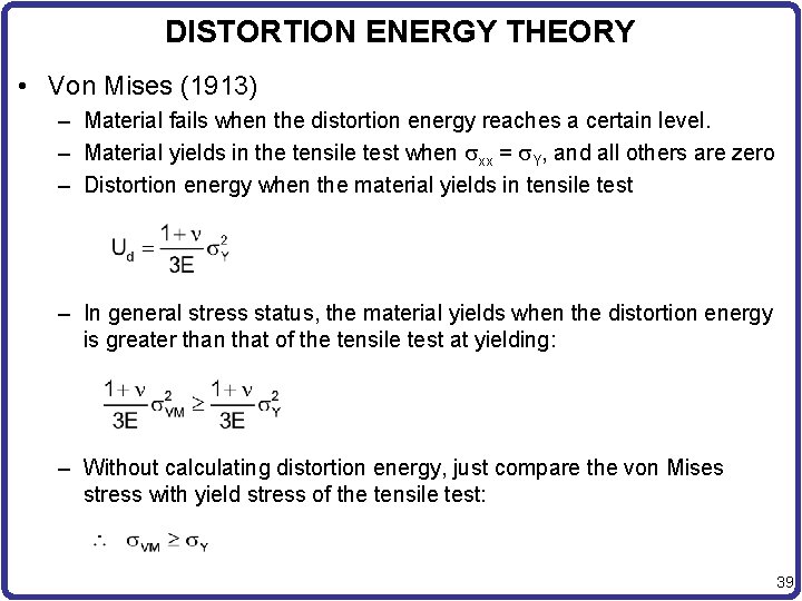 DISTORTION ENERGY THEORY • Von Mises (1913) – Material fails when the distortion energy