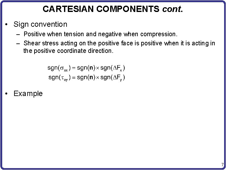 CARTESIAN COMPONENTS cont. • Sign convention – Positive when tension and negative when compression.