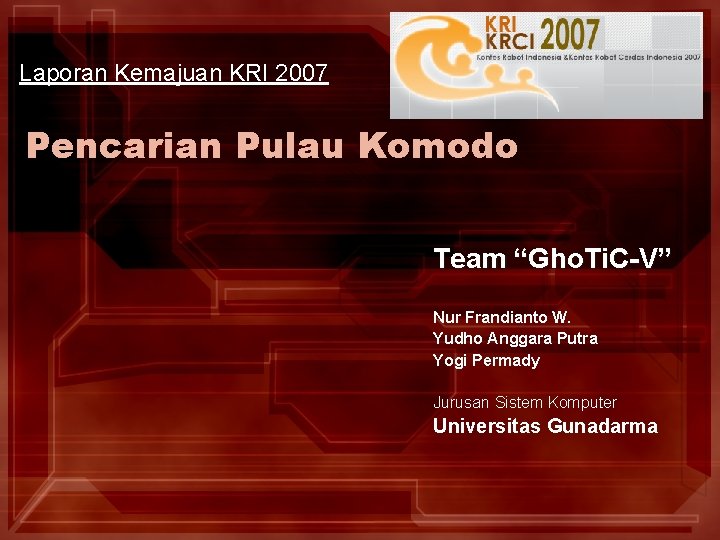Laporan Kemajuan KRI 2007 Pencarian Pulau Komodo Team “Gho. Ti. C-V” Nur Frandianto W.
