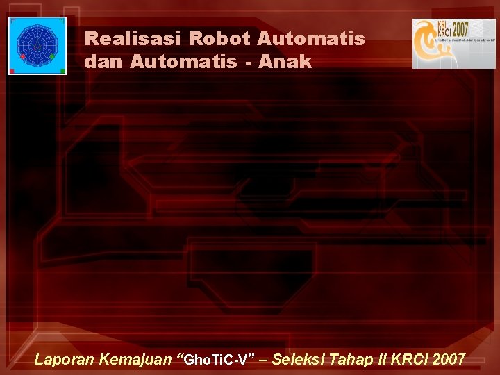 Realisasi Robot Automatis dan Automatis - Anak Laporan Kemajuan “Gho. Ti. C-V” – Seleksi