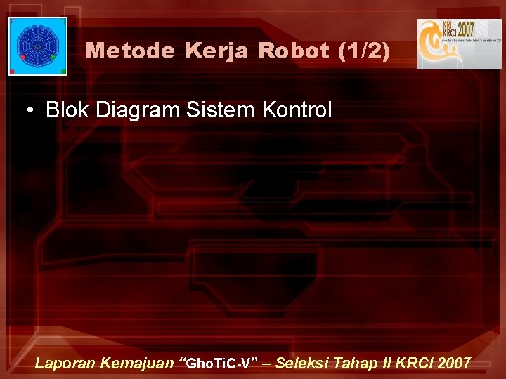 Metode Kerja Robot (1/2) • Blok Diagram Sistem Kontrol Laporan Kemajuan “Gho. Ti. C-V”