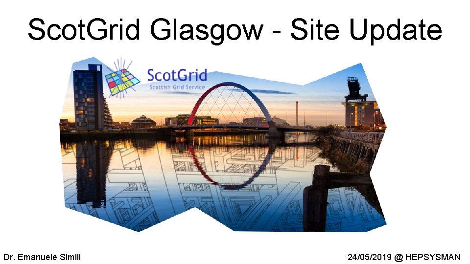 Scot. Grid Glasgow - Site Update Dr. Emanuele Simili 24/05/2019 @ HEPSYSMAN 