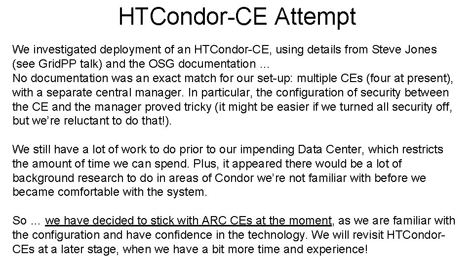 HTCondor-CE Attempt We investigated deployment of an HTCondor-CE, using details from Steve Jones (see