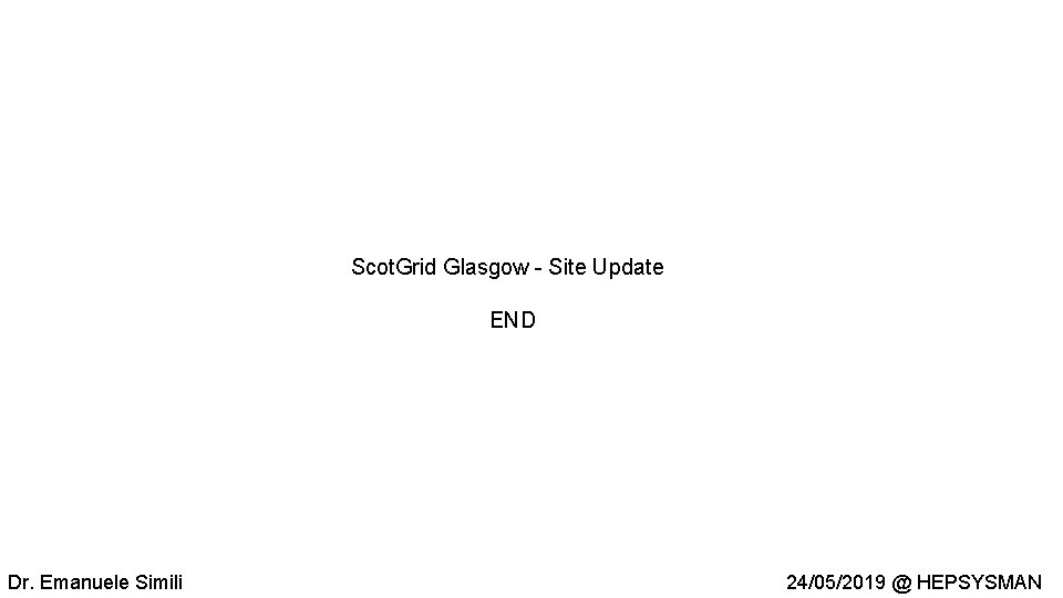 Scot. Grid Glasgow - Site Update END Dr. Emanuele Simili 24/05/2019 @ HEPSYSMAN 