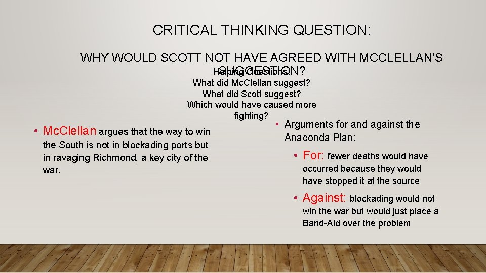 CRITICAL THINKING QUESTION: WHY WOULD SCOTT NOT HAVE AGREED WITH MCCLELLAN’S SUGGESTION? Helping Questions: CRITICAL THINKING QUESTION: WHY WOULD SCOTT NOT HAVE AGREED WITH MCCLELLAN’S SUGGESTION? Helping Questions: