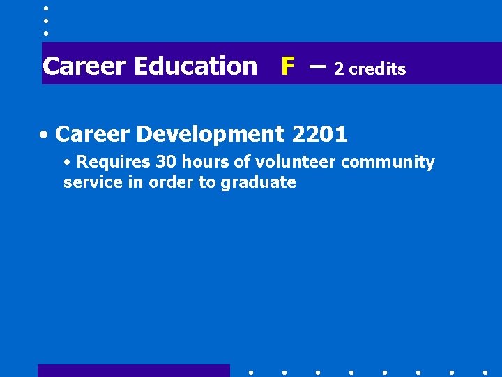 Career Education F – 2 credits • Career Development 2201 • Requires 30 hours