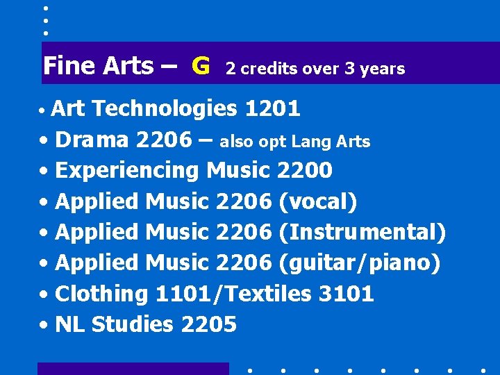 Fine Arts – G • Art 2 credits over 3 years Technologies 1201 •