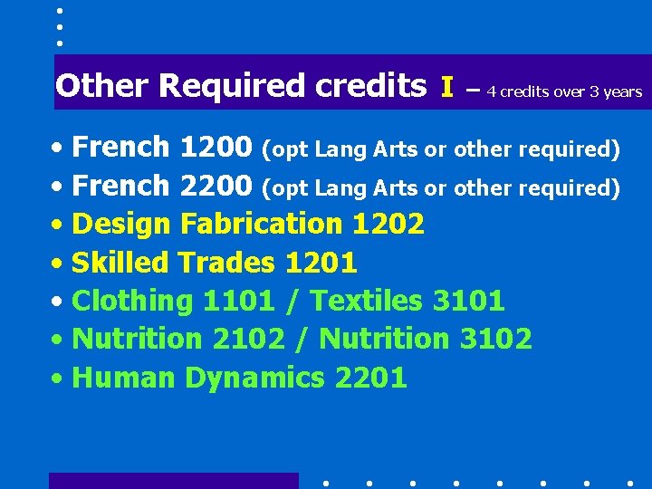 Other Required credits I – 4 credits over 3 years • French 1200 (opt