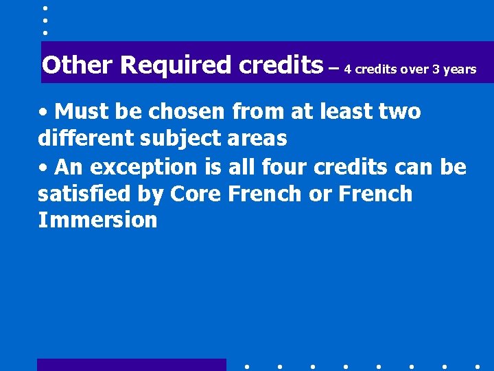 Other Required credits – 4 credits over 3 years • Must be chosen from