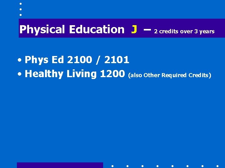 Physical Education J – 2 credits over 3 years • Phys Ed 2100 /