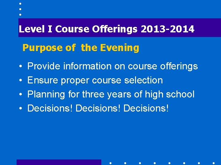 Level I Course Offerings 2013 -2014 Purpose of the Evening • • Provide information