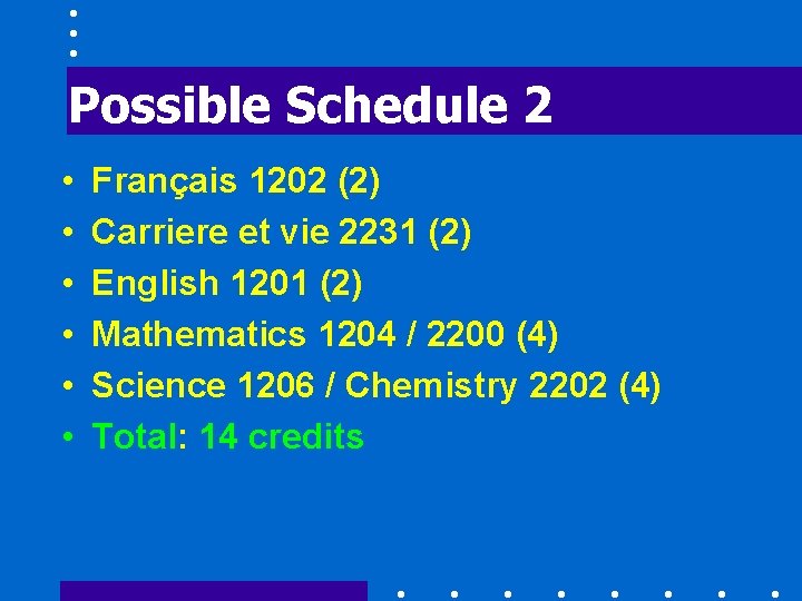 Possible Schedule 2 • • • Français 1202 (2) Carriere et vie 2231 (2)