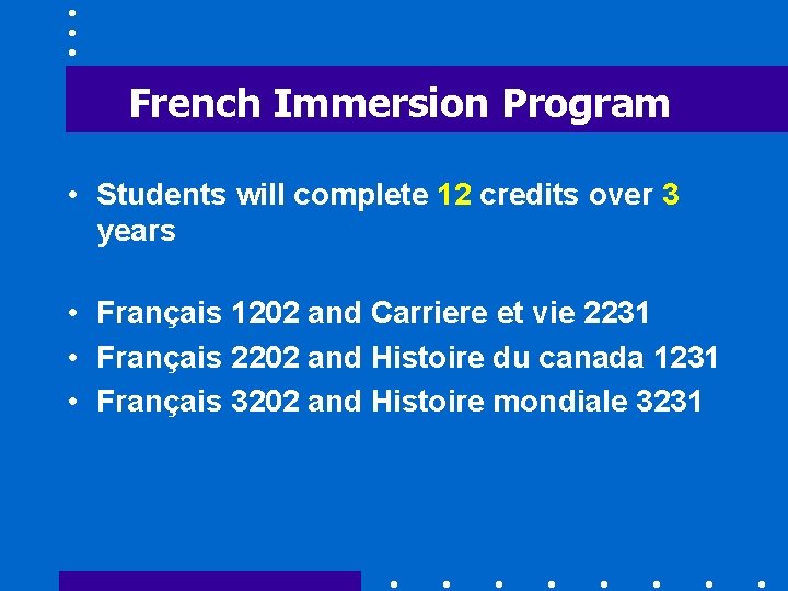 French Immersion Program • Students will complete 12 credits over 3 years • Français