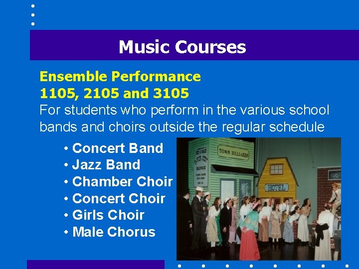 Music Courses Ensemble Performance 1105, 2105 and 3105 For students who perform in the