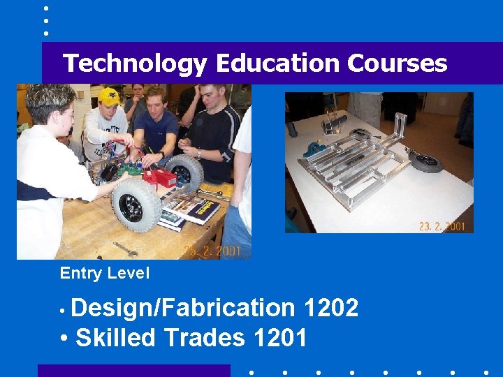 Technology Education Courses Entry Level • Design/Fabrication 1202 • Skilled Trades 1201 