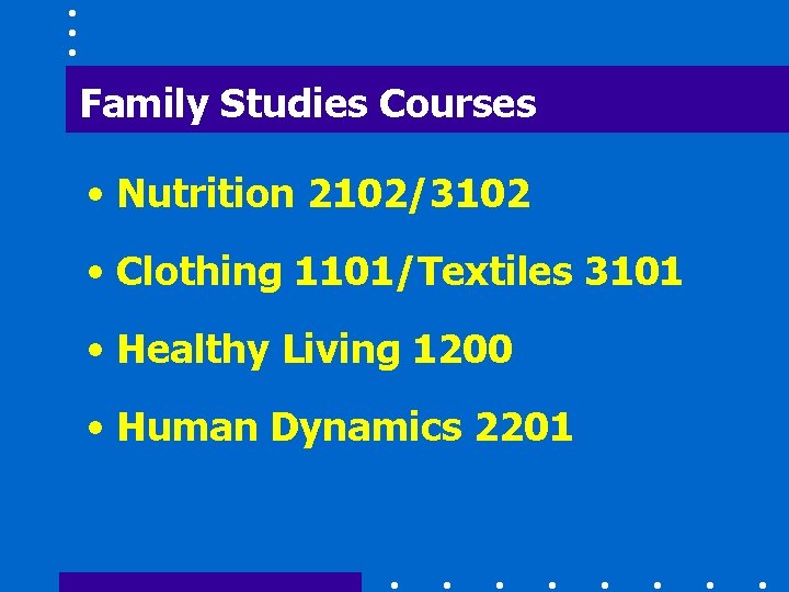 Family Studies Courses • Nutrition 2102/3102 • Clothing 1101/Textiles 3101 • Healthy Living 1200