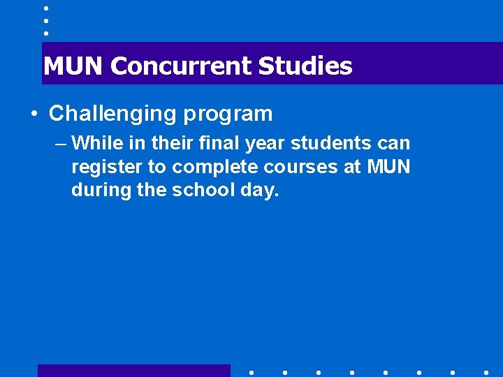 MUN Concurrent Studies • Challenging program – While in their final year students can