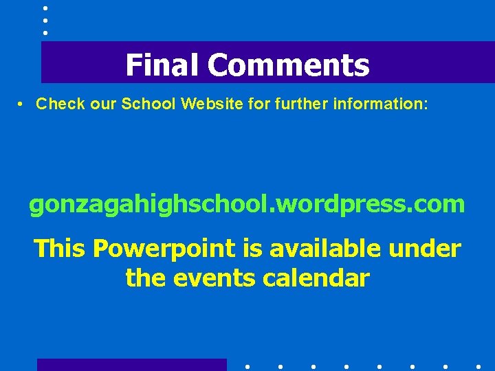 Final Comments • Check our School Website for further information: gonzagahighschool. wordpress. com This