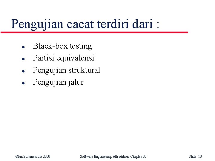 Pengujian cacat terdiri dari : l l Black-box testing Partisi equivalensi Pengujian struktural Pengujian Pengujian cacat terdiri dari : l l Black-box testing Partisi equivalensi Pengujian struktural Pengujian