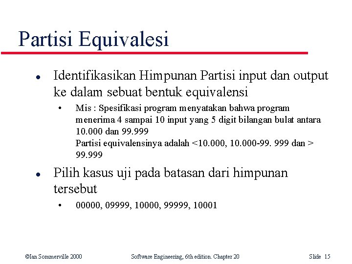 Partisi Equivalesi l Identifikasikan Himpunan Partisi input dan output ke dalam sebuat bentuk equivalensi Partisi Equivalesi l Identifikasikan Himpunan Partisi input dan output ke dalam sebuat bentuk equivalensi