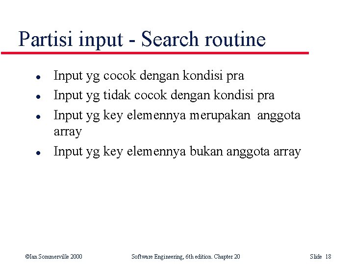 Partisi input - Search routine l l Input yg cocok dengan kondisi pra Input Partisi input - Search routine l l Input yg cocok dengan kondisi pra Input