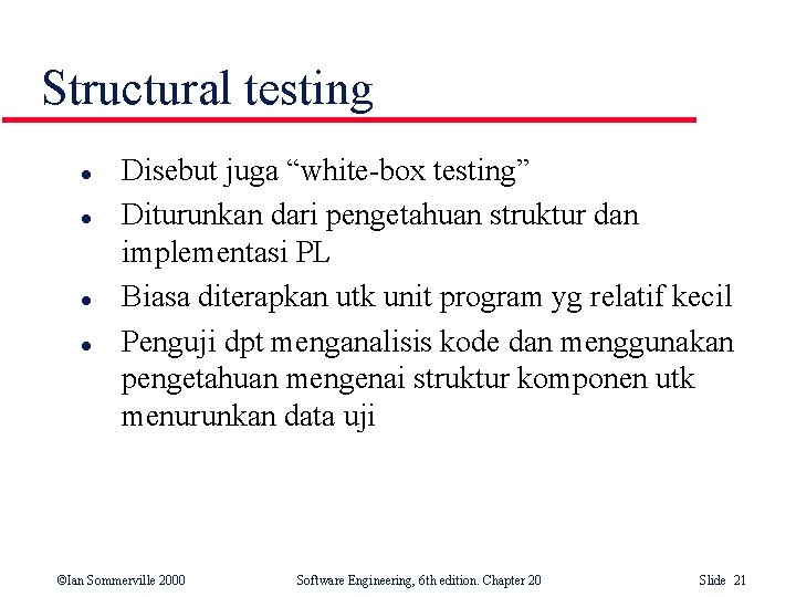 Structural testing l l Disebut juga “white-box testing” Diturunkan dari pengetahuan struktur dan implementasi Structural testing l l Disebut juga “white-box testing” Diturunkan dari pengetahuan struktur dan implementasi