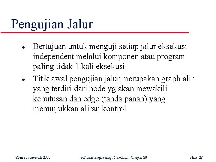 Pengujian Jalur l l Bertujuan untuk menguji setiap jalur eksekusi independent melalui komponen atau Pengujian Jalur l l Bertujuan untuk menguji setiap jalur eksekusi independent melalui komponen atau
