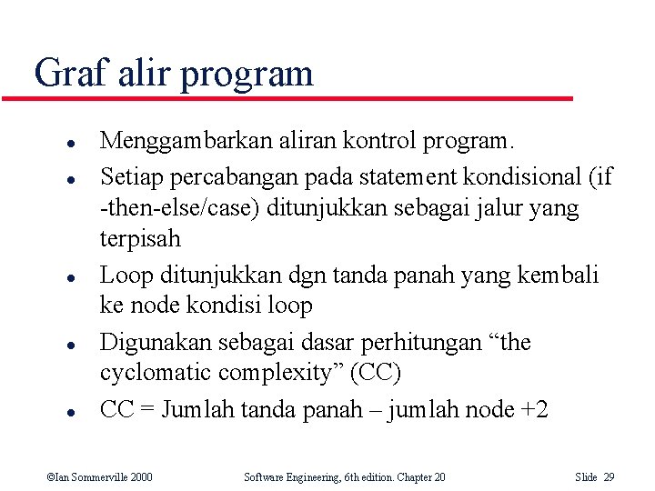 Graf alir program l l l Menggambarkan aliran kontrol program. Setiap percabangan pada statement Graf alir program l l l Menggambarkan aliran kontrol program. Setiap percabangan pada statement