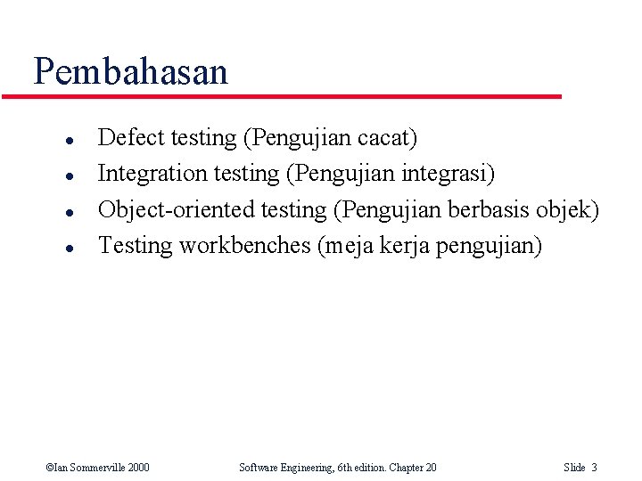 Pembahasan l l Defect testing (Pengujian cacat) Integration testing (Pengujian integrasi) Object-oriented testing (Pengujian Pembahasan l l Defect testing (Pengujian cacat) Integration testing (Pengujian integrasi) Object-oriented testing (Pengujian