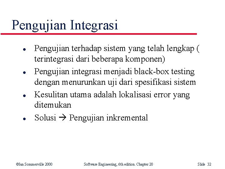 Pengujian Integrasi l l Pengujian terhadap sistem yang telah lengkap ( terintegrasi dari beberapa Pengujian Integrasi l l Pengujian terhadap sistem yang telah lengkap ( terintegrasi dari beberapa