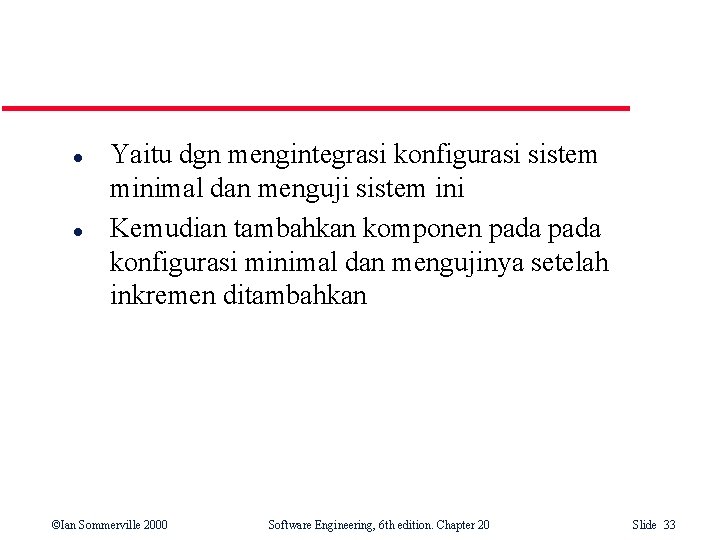 l l Yaitu dgn mengintegrasi konfigurasi sistem minimal dan menguji sistem ini Kemudian tambahkan l l Yaitu dgn mengintegrasi konfigurasi sistem minimal dan menguji sistem ini Kemudian tambahkan