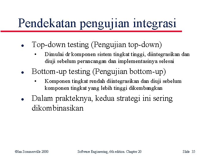 Pendekatan pengujian integrasi l Top-down testing (Pengujian top-down) • l Bottom-up testing (Pengujian bottom-up) Pendekatan pengujian integrasi l Top-down testing (Pengujian top-down) • l Bottom-up testing (Pengujian bottom-up)