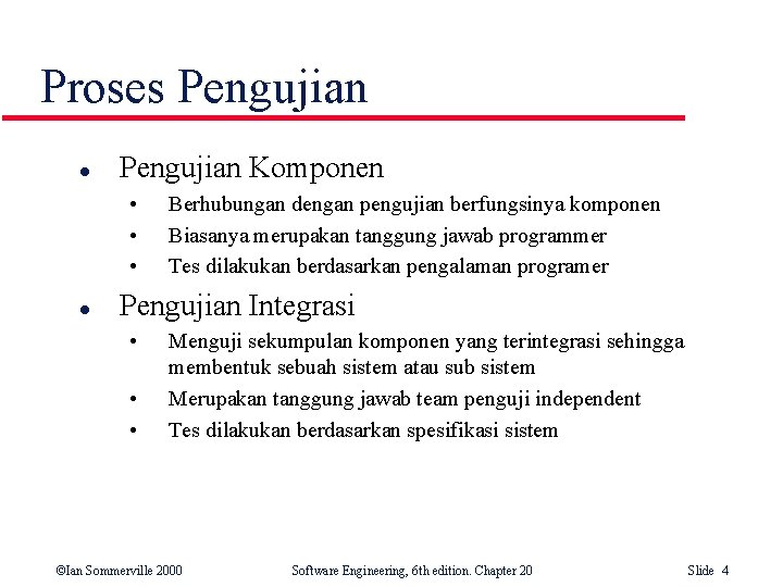 Proses Pengujian l Pengujian Komponen • • • l Berhubungan dengan pengujian berfungsinya komponen Proses Pengujian l Pengujian Komponen • • • l Berhubungan dengan pengujian berfungsinya komponen